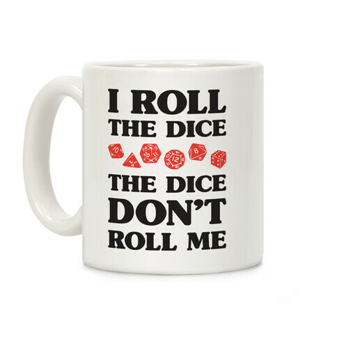 I Roll The Dice, The Dice Don't Roll Me Coffee Mug