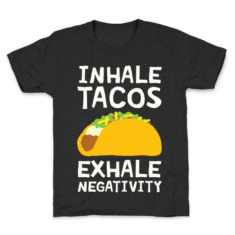 Inhale Tacos Exhale Negativity Kids T-Shirt