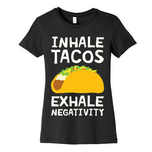 Inhale Tacos Exhale Negativity Womens T-Shirt