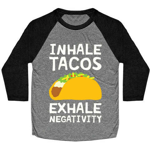 Inhale Tacos Exhale Negativity Baseball Tee