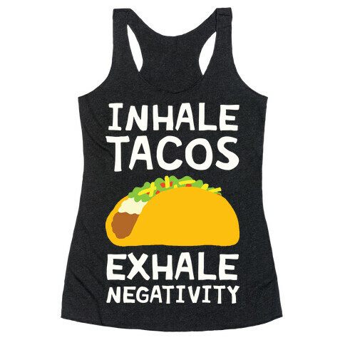 Inhale Tacos Exhale Negativity Racerback Tank Top
