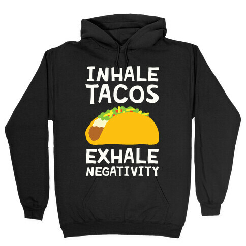 Inhale Tacos Exhale Negativity Hooded Sweatshirt
