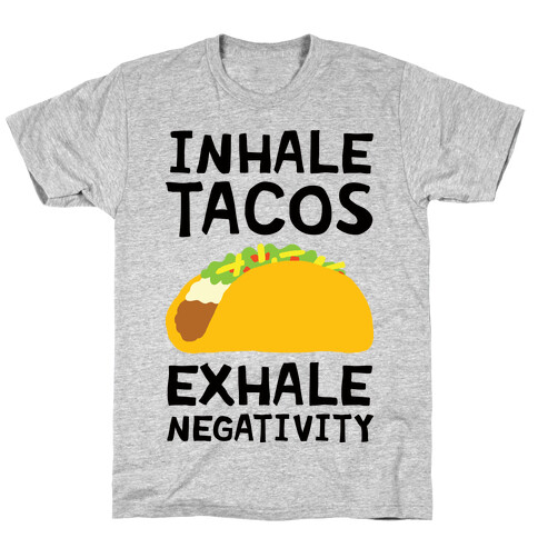 Inhale Tacos Exhale Negativity T-Shirt