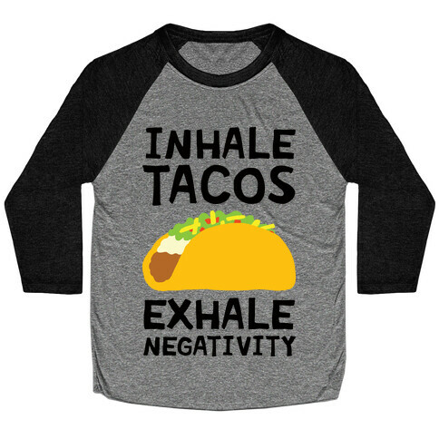 Inhale Tacos Exhale Negativity Baseball Tee