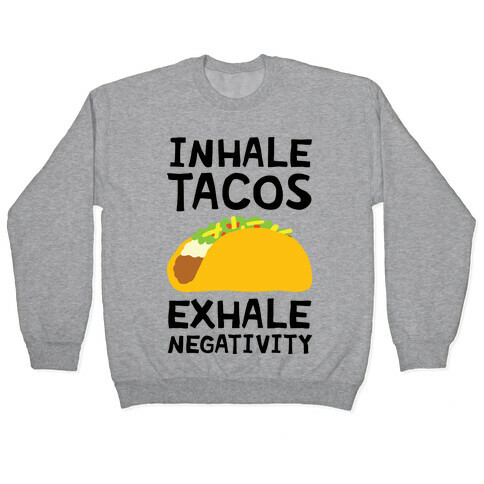 Inhale Tacos Exhale Negativity Pullover