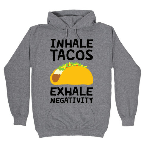 Inhale Tacos Exhale Negativity Hooded Sweatshirt