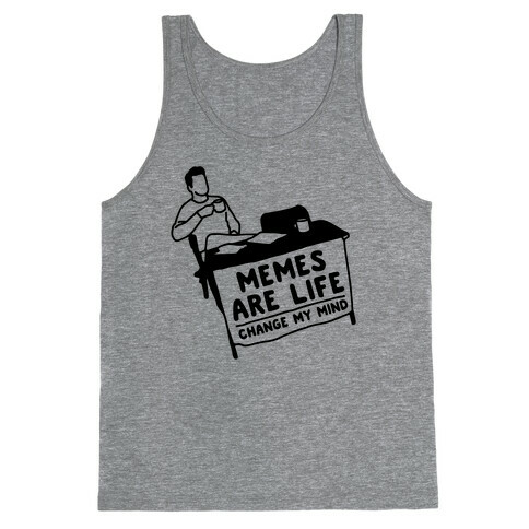 Memes Are Life Change My Mind  Tank Top
