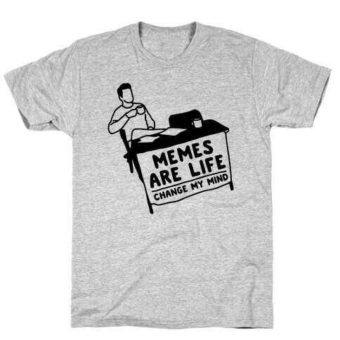 Memes Are Life Change My Mind  T-Shirt