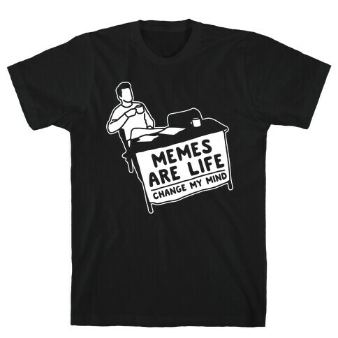 Memes Are Life Change My Mind White Print T-Shirt