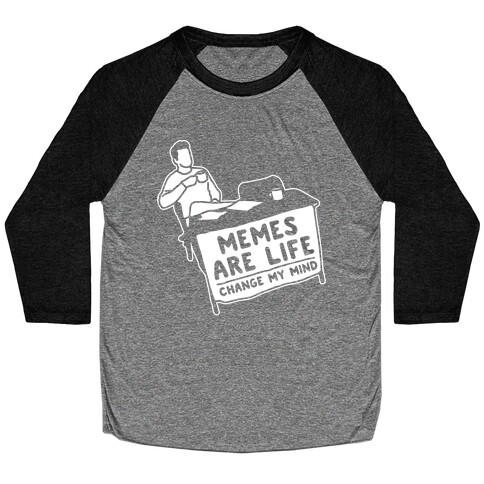 Memes Are Life Change My Mind White Print Baseball Tee