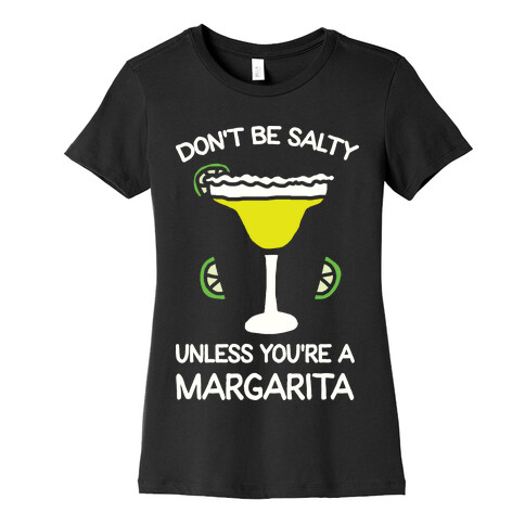 Don't Be Salty Unless You're A Margarita Womens T-Shirt