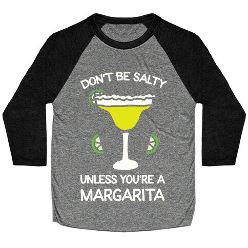 Don't Be Salty Unless You're A Margarita Baseball Tee