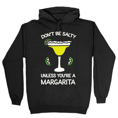 Don't Be Salty Unless You're A Margarita Hooded Sweatshirt