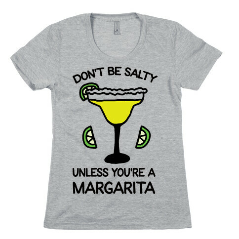 Don't Be Salty Unless You're A Margarita Womens T-Shirt
