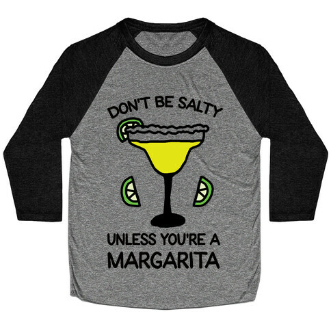 Don't Be Salty Unless You're A Margarita Baseball Tee