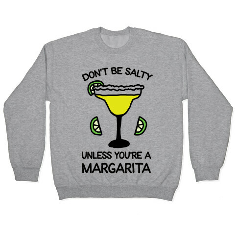 Don't Be Salty Unless You're A Margarita Pullover