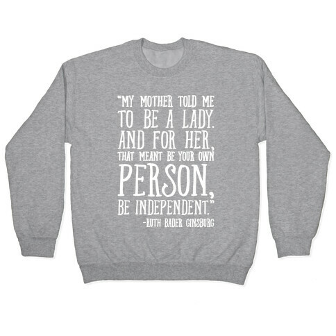 My Mother Told Me To Be A Lady Ruth Bader Ginsburg Quote White Print Pullover