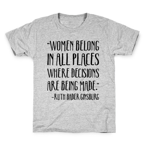 Women Belong In Places Where Decisions Are Being Made RBG Quote Kids T-Shirt