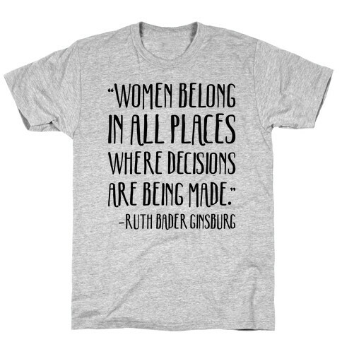 Women Belong In Places Where Decisions Are Being Made RBG Quote T-Shirt