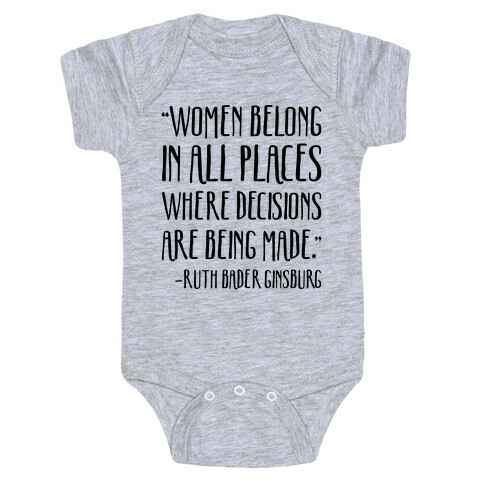 Women Belong In Places Where Decisions Are Being Made RBG Quote Baby One-Piece