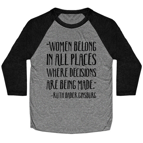 Women Belong In Places Where Decisions Are Being Made RBG Quote Baseball Tee