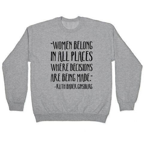 Women Belong In Places Where Decisions Are Being Made RBG Quote Pullover