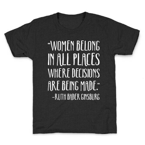 Women Belong In Places Where Decisions Are Being Made RBG Quote Kids T-Shirt