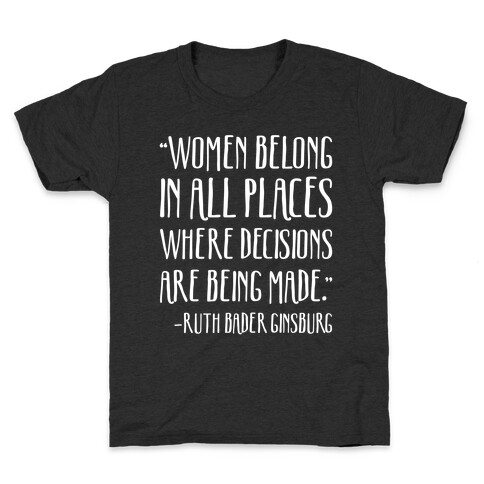 Women Belong In Places Where Decisions Are Being Made RBG Quote Kids T-Shirt