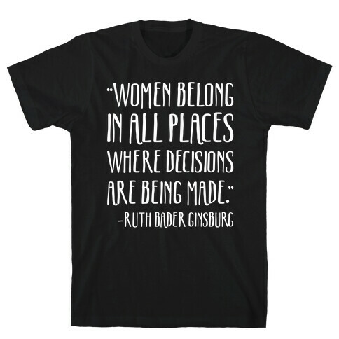 Women Belong In Places Where Decisions Are Being Made RBG Quote T-Shirt