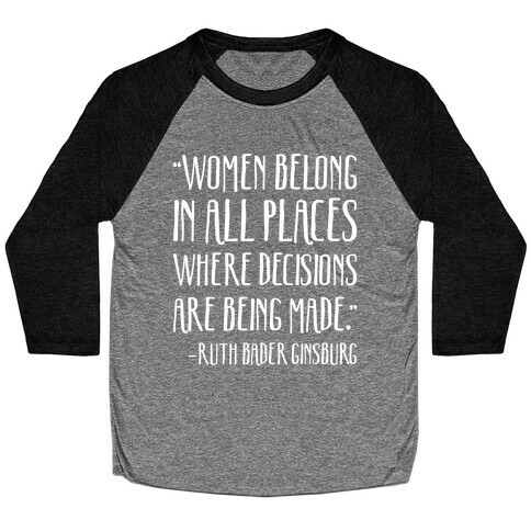 Women Belong In Places Where Decisions Are Being Made RBG Quote Baseball Tee