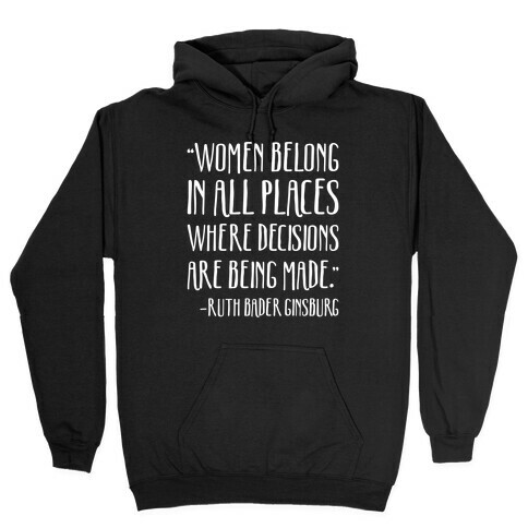 Women Belong In Places Where Decisions Are Being Made RBG Quote Hooded Sweatshirt