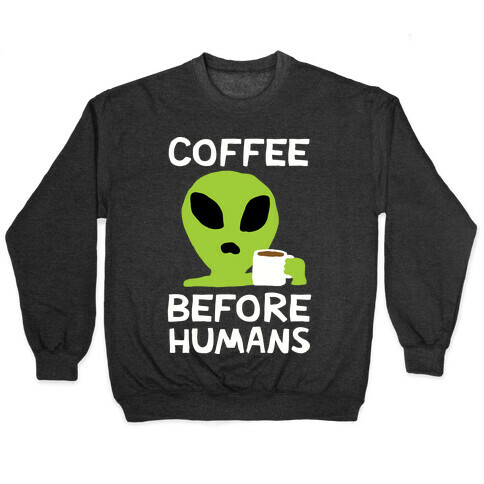 Coffee Before Humans Pullover