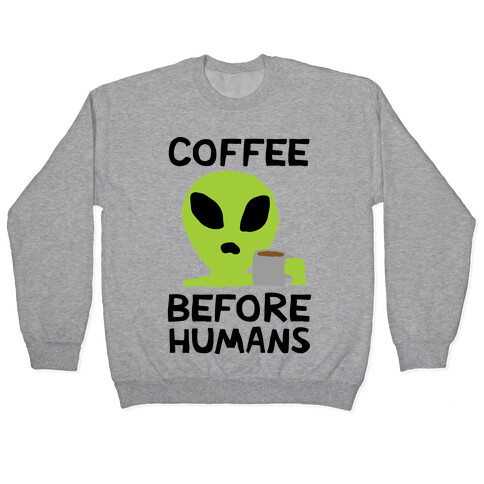 Coffee Before Humans Pullover