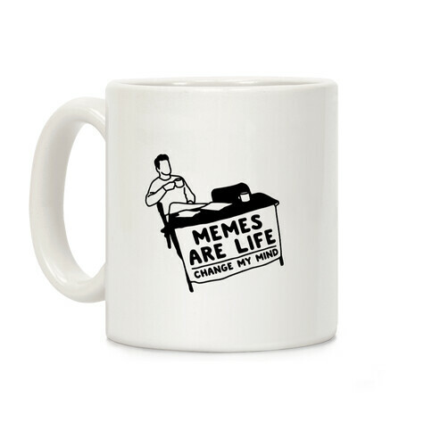 Memes Are Life Change My Mind White Print Coffee Mug