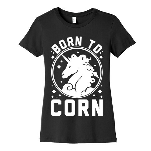 Born to Corn Womens T-Shirt