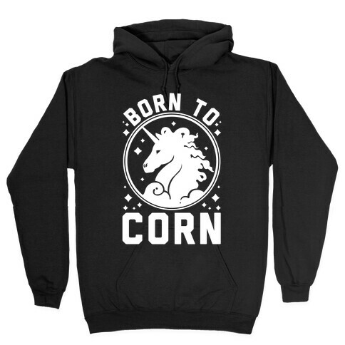 Born to Corn Hooded Sweatshirt