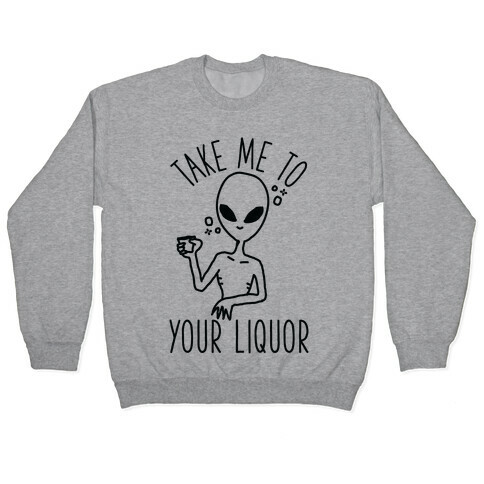 Take Me To Your Liquor Pullover
