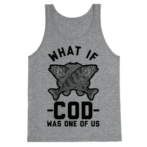 What If Cod Was One Of Us Tank Top