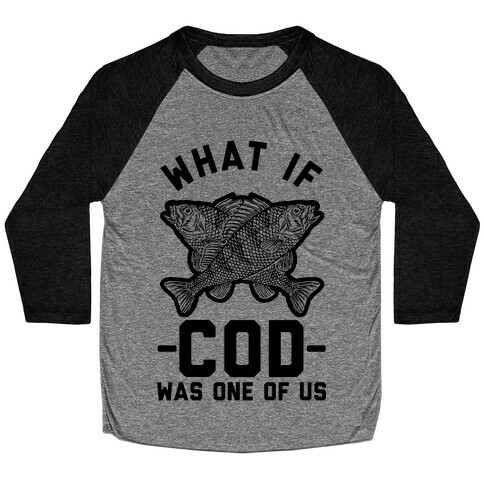 What If Cod Was One Of Us Baseball Tee