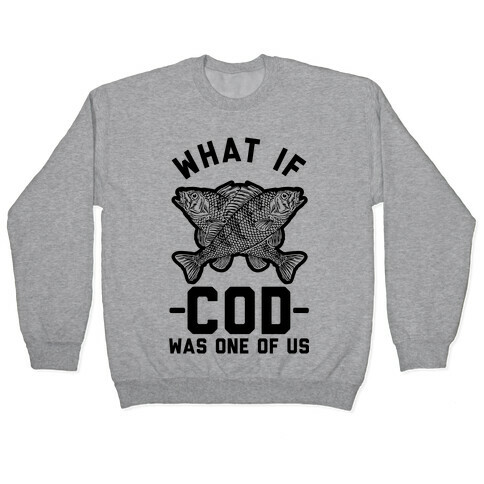 What If Cod Was One Of Us Pullover