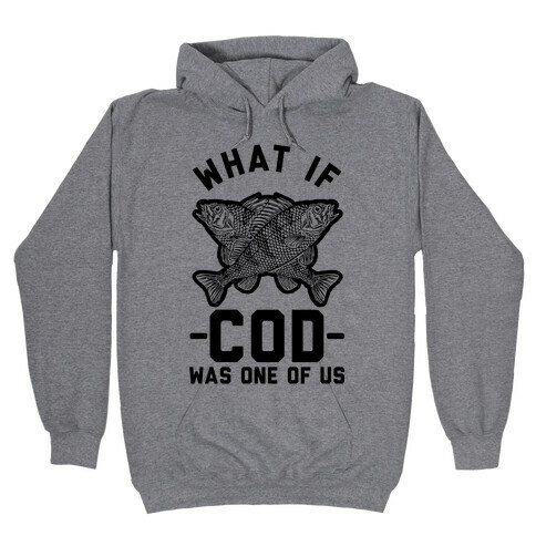 What If Cod Was One Of Us Hooded Sweatshirt