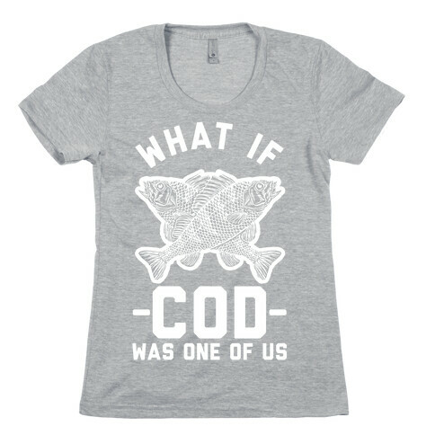What If Cod Was One Of Us Womens T-Shirt