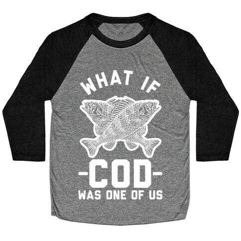 What If Cod Was One Of Us Baseball Tee