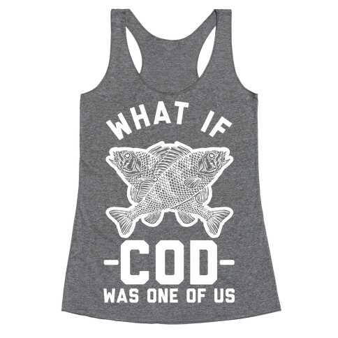 What If Cod Was One Of Us Racerback Tank Top