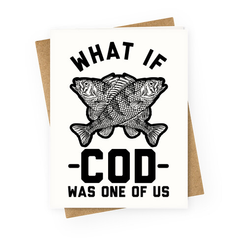 What If Cod Was One Of Us Greeting Card