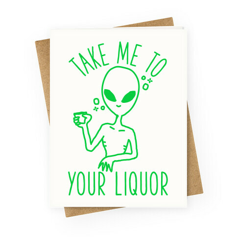 Take Me To Your Liquor Greeting Card