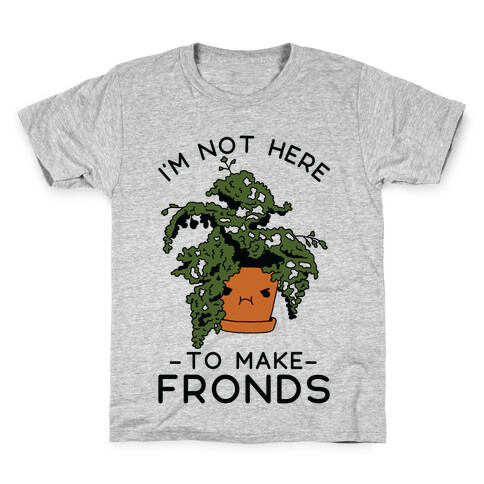 I'm Not Here To Make Fronds Kids T-Shirt