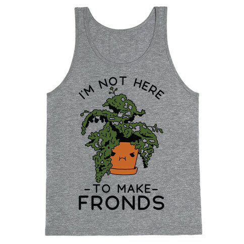I'm Not Here To Make Fronds Tank Top