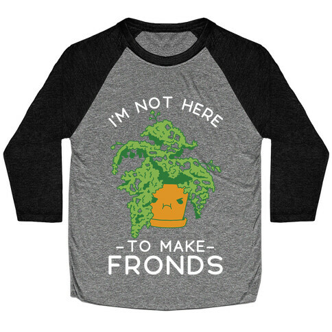I'm Not Here To Make Fronds Baseball Tee