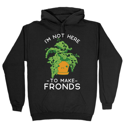 I'm Not Here To Make Fronds Hooded Sweatshirt